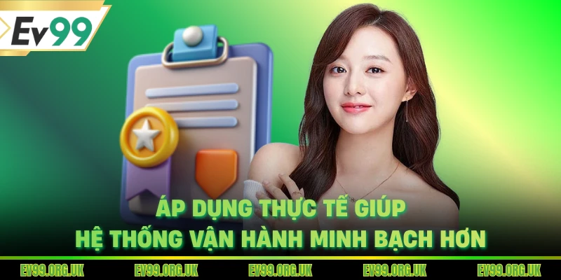Áp dụng thực tế giúp hệ thống vận hành minh bạch hơn