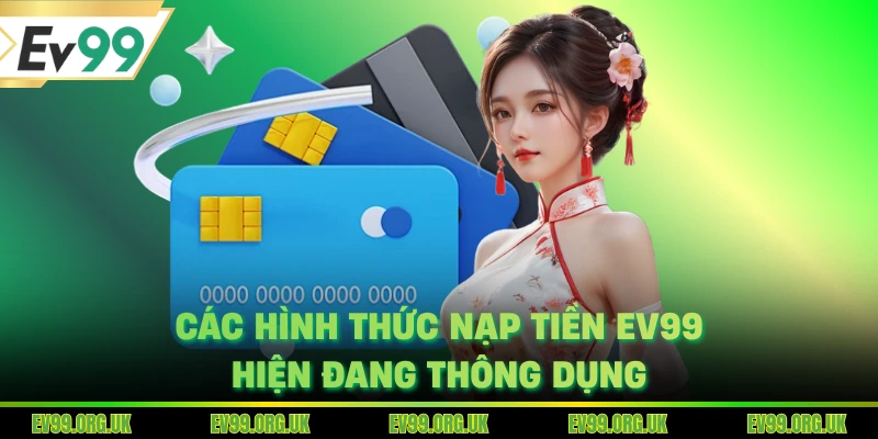 Các hình thức nạp tiền EV99 hiện đang thông dụng