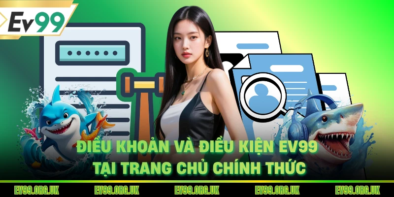Điều khoản và điều kiện EV99 tại trang chủ chính thức