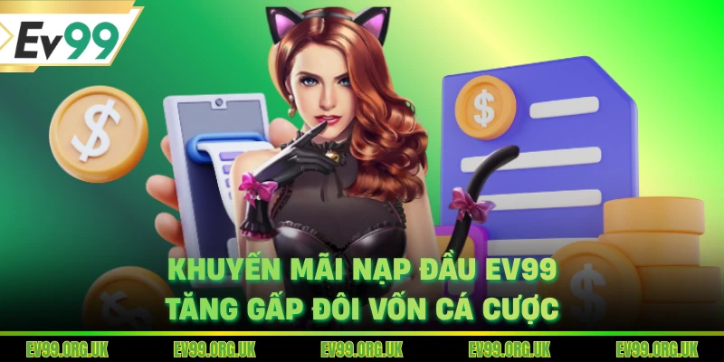 Khuyến Mãi Nạp Đầu EV99 - Tăng Gấp Đôi Vốn Cá Cược