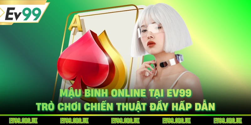 Mậu Binh Online Tại EV99 - Trò Chơi Chiến Thuật Đầy Hấp Dẫn
