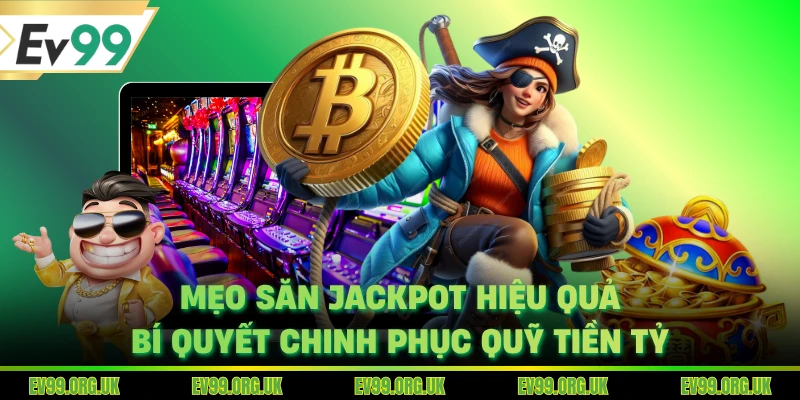 Mẹo Săn Jackpot Hiệu Quả - Bí Quyết Chinh Phục Quỹ Tiền Tỷ