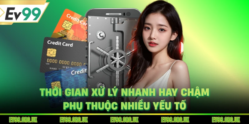 Thời gian xử lý nhanh hay chậm phụ thuộc nhiều yếu tố