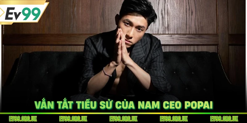 Vắn tắt tiểu sử của nam CEO POPAI